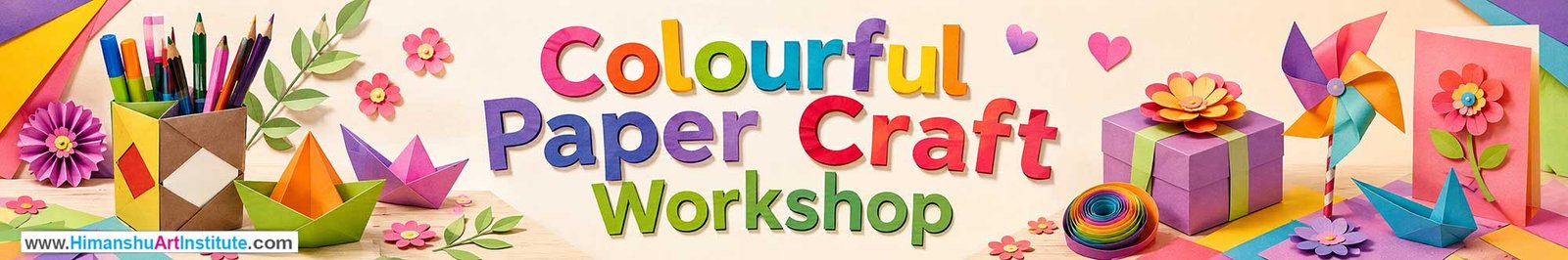 Colourful Paper Craft Workshop for Young and Adults in Delhi, Online Colourful Paper Craft Workshop, Colourful Paper Craft Workshop Near Me, Art & Craft Workshop for Adults, Himanshu Art Institute