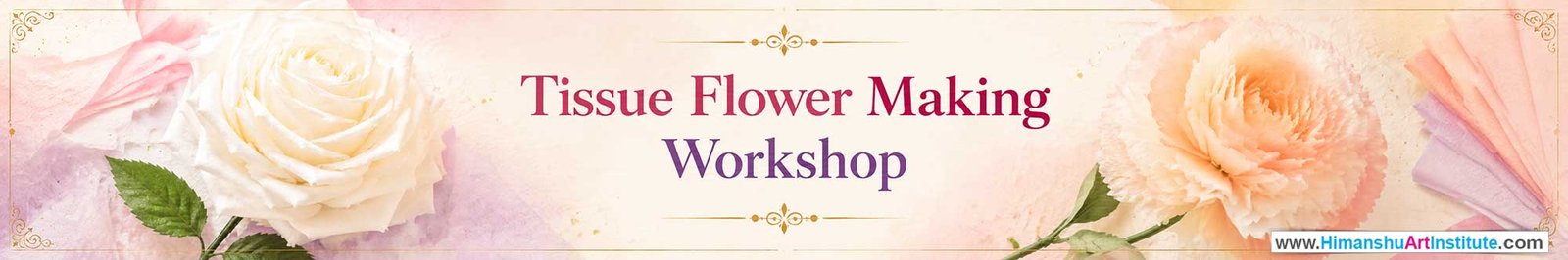 Tissue Flower Making Workshop for Young and Adults in Delhi, Online Tissue Flower Making Workshop, Tissue Flower Making Workshop Near Me, Art & Craft Workshop for Adults, Himanshu Art Institute