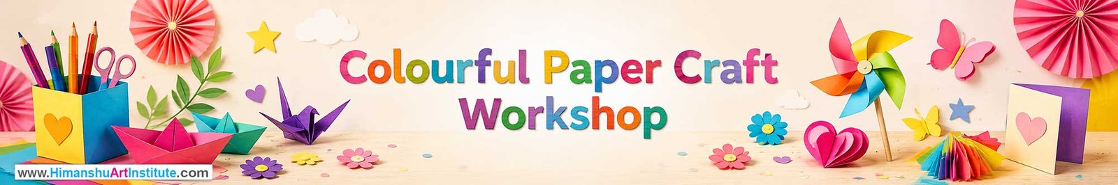 Colourful Paper Craft Workshop for Kids and Children in Delhi, Colourful Paper Craft Workshop for Kids Near Me, Art & Craft Workshop for Children, Art & Craft Workshop for Kids, Himanshu Art Institute