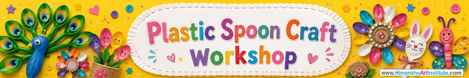 Plastic Spoon Craft Workshop for Kids and Children in Delhi, Plastic Spoon Craft Workshop for Kids Near Me, Art & Craft Workshop for Children, Art & Craft Workshop for Kids, Himanshu Art Institute