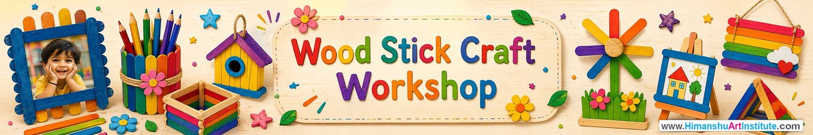 Wood Stick Craft Workshop for Kids and Children in Delhi, Wood Stick Craft Workshop for Kids Near Me, Art & Craft Workshop for Children, Art & Craft Workshop for Kids, Himanshu Art Institute